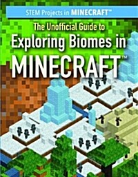 The Unofficial Guide to Exploring Biomes in Minecraft(r) (Library Binding)