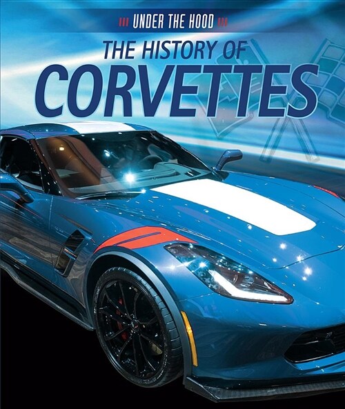 The History of Corvettes (Library Binding)