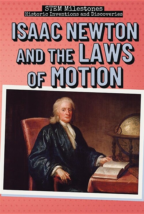 Isaac Newton and the Laws of Motion (Library Binding)