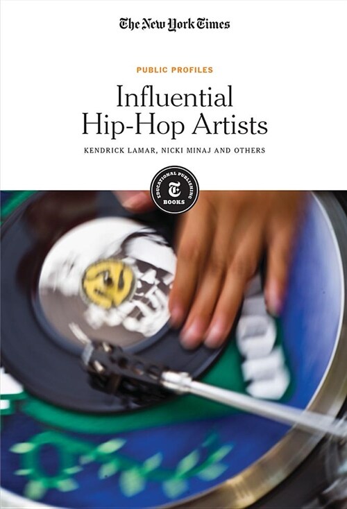 Influential Hip-Hop Artists: Kendrick Lamar, Nicki Minaj and Others (Library Binding)