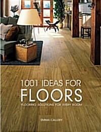 1001 Ideas for Floors: Flooring Solutions for Every Room (Paperback)