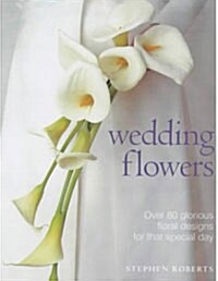 [중고] Wedding Flowers: Over 80 Glorious Floral Designs for That Special Day (Paperback)