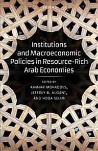 Institutions and Macroeconomic Policies in Resource-Rich Arab Economies (Hardcover)