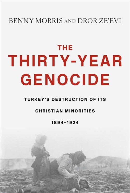 The Thirty-Year Genocide: Turkeys Destruction of Its Christian Minorities, 1894-1924 (Hardcover)