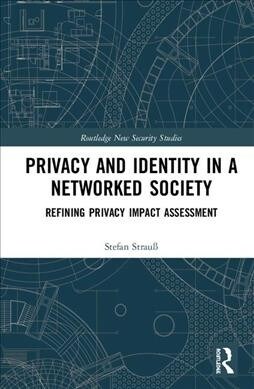 Privacy and Identity in a Networked Society : Refining Privacy Impact Assessment (Hardcover)