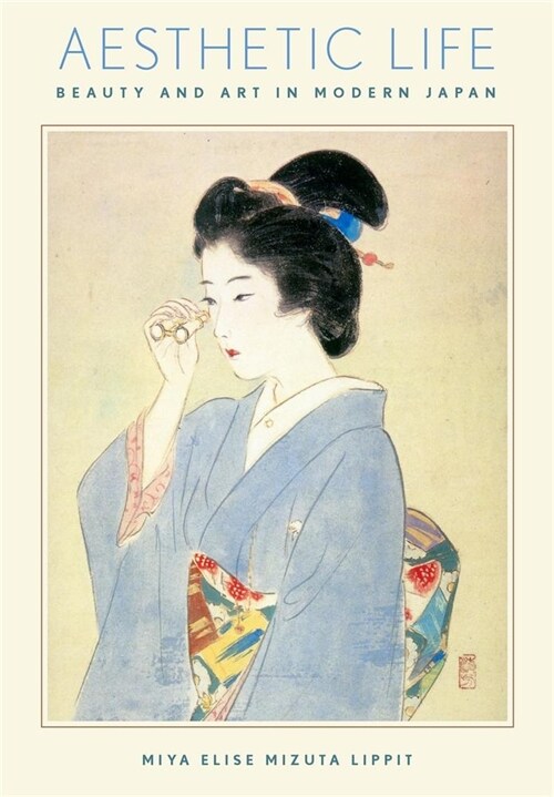 Aesthetic Life: Beauty and Art in Modern Japan (Paperback)