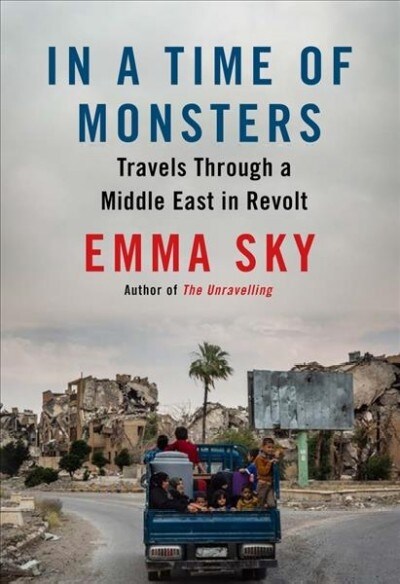 In A Time Of Monsters : Travels Through a Middle East in Revolt (Hardcover, Main)