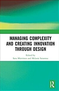 Managing Complexity and Creating Innovation through Design (Hardcover)