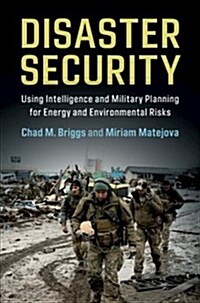 Disaster Security : Using Intelligence and Military Planning for Energy and Environmental Risks (Hardcover)