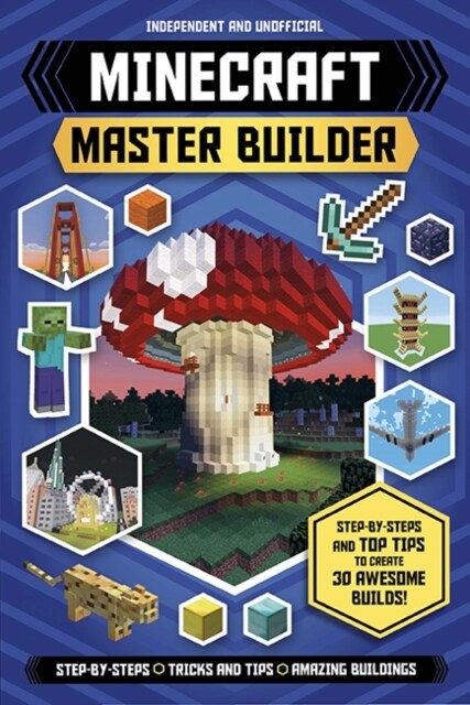 Ultimate Minecraft Master Builder (Independent & Unofficial) : Step-by-steps and top tips to create 30 awesome builds! (Paperback)