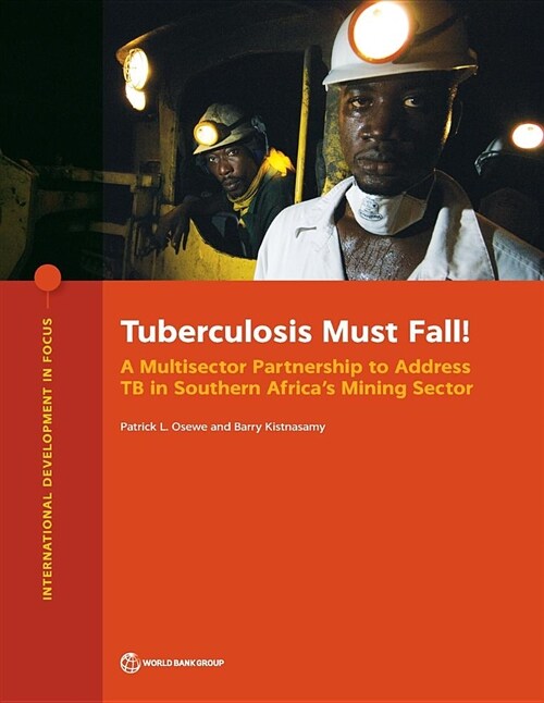 Tuberculosis Must Fall!: A Multisector Partnership to Address Tb in Southern Africas Mining Sector (Paperback)