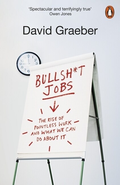 Bullshit Jobs : The Rise of Pointless Work, and What We Can Do About It (Paperback)