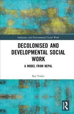 Decolonised and Developmental Social Work : A Model from Nepal (Hardcover)