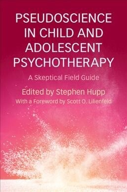 Pseudoscience in Child and Adolescent Psychotherapy : A Skeptical Field Guide (Paperback)