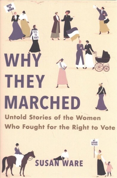 Why They Marched: Untold Stories of the Women Who Fought for the Right to Vote (Hardcover)