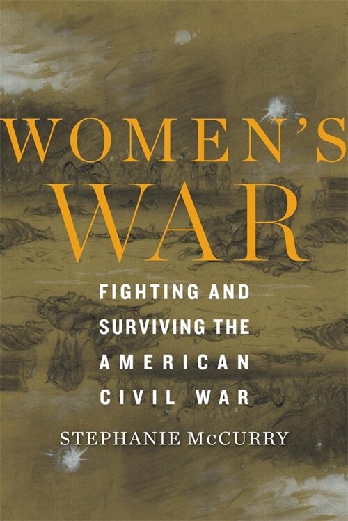 Womens War: Fighting and Surviving the American Civil War (Hardcover)