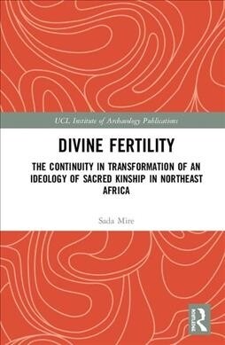 Divine Fertility : The Continuity in Transformation of an Ideology of Sacred Kinship in Northeast Africa (Hardcover)