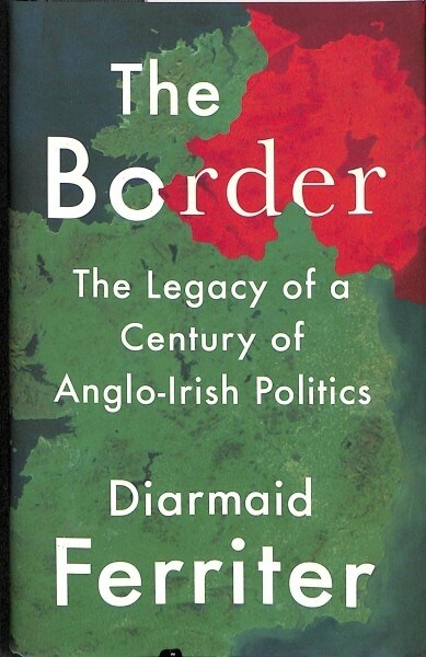 The Border : The Legacy of a Century of Anglo-Irish Politics (Hardcover)