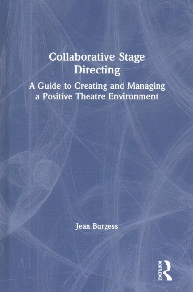 Collaborative Stage Directing : A Guide to Creating and Managing a Positive Theatre Environment (Hardcover)