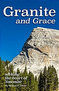 Granite and Grace: Seeking the Heart of Yosemite (Paperback)