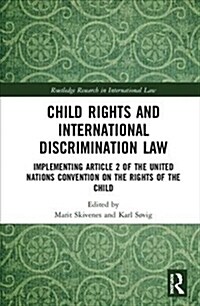 Child Rights and International Discrimination Law : Implementing Article 2 of the United Nations Convention on the Rights of the Child (Hardcover)