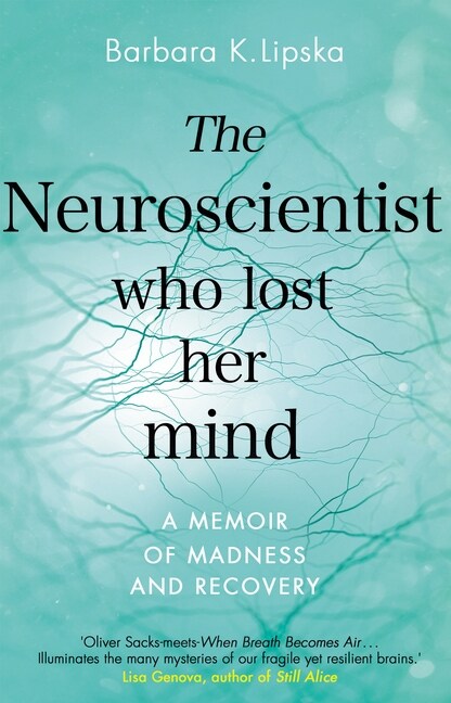 The Neuroscientist Who Lost Her Mind : A Memoir of Madness and Recovery (Paperback)