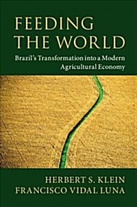 Feeding the World : Brazils Transformation into a Modern Agricultural Economy (Paperback)