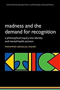Madness and the demand for recognition : A philosophical inquiry into identity and mental health activism (Paperback)