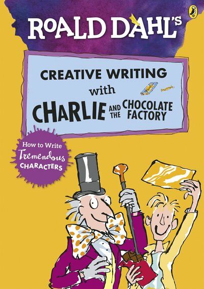 Roald Dahls Creative Writing with Charlie and the Chocolate Factory: How to Write Tremendous Characters (Paperback)