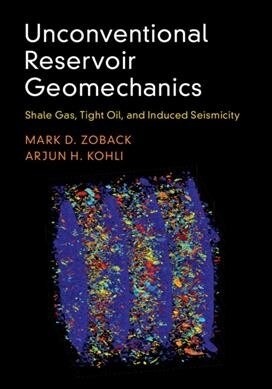 Unconventional Reservoir Geomechanics : Shale Gas, Tight Oil, and Induced Seismicity (Hardcover)