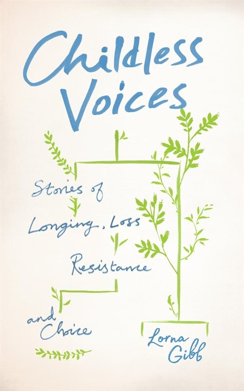 Childless Voices : Stories of Longing, Loss, Resistance and Choice (Paperback)