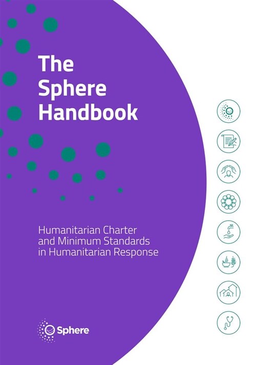 The Sphere Handbook : Humanitarian Charter and Minimum Standards in Humanitarian Response (Paperback, 4 ed)