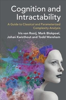 Cognition and Intractability : A Guide to Classical and Parameterized Complexity Analysis (Paperback)
