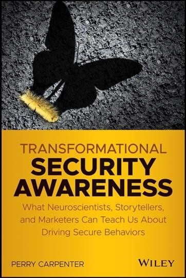 Transformational Security Awareness: What Neuroscientists, Storytellers, and Marketers Can Teach Us about Driving Secure Behaviors (Paperback)