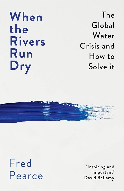 When the Rivers Run Dry : The Global Water Crisis and How to Solve It (Paperback)