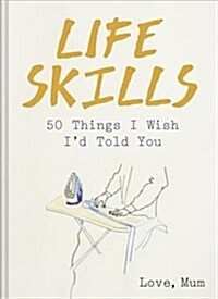 50 Things I Wish Id Told You : Life Skills (Hardcover)