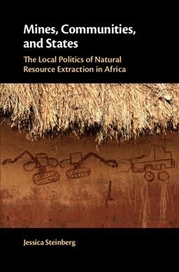 Mines, Communities, and States : The Local Politics of Natural Resource Extraction in Africa (Hardcover)
