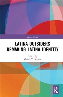Latina Outsiders Remaking Latina Identity (Hardcover)