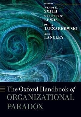 The Oxford Handbook of Organizational Paradox (Paperback)