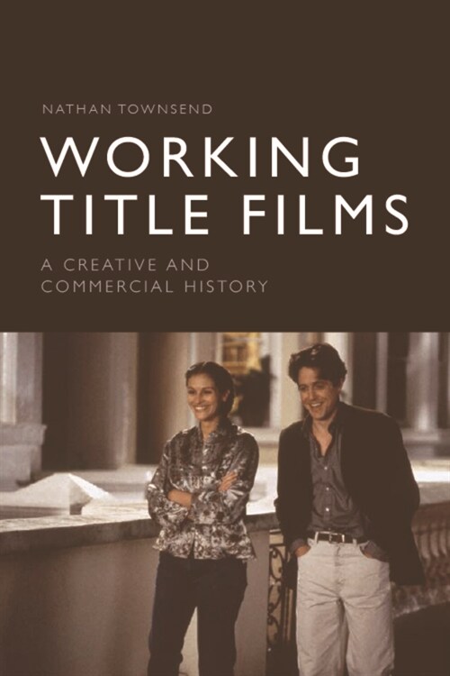 Working Title Films : A Creative and Commercial History (Hardcover)