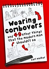 Wearing Combovers and 49 Other Things That the Modern Man Shouldnt Do (Hardcover)