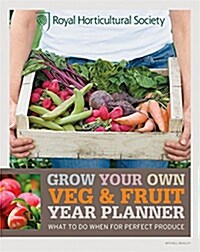RHS Grow Your Own: Veg & Fruit Year Planner : What to do when for perfect produce (Paperback)