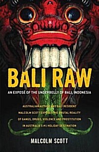 Bali Raw: An Expos?of the Underbelly of Bali, Indonesia (Paperback)