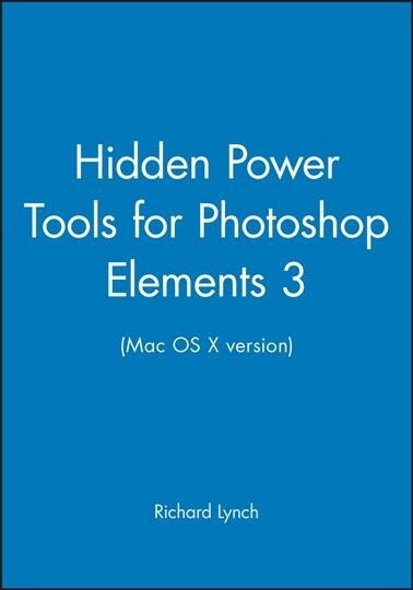 Hidden Power Tools for Photoshop Elements 3 (Mac OS X version) (Other Book Format, 1st)