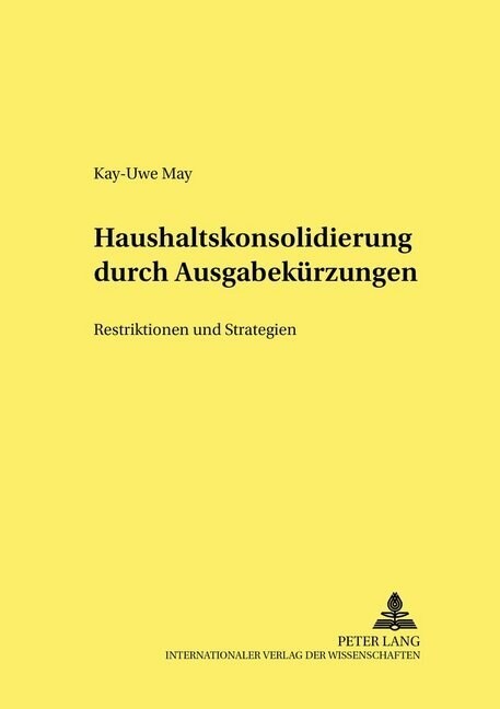 Haushaltskonsolidierung Durch Ausgabekuerzungen: Restriktionen Und Strategien (Paperback)