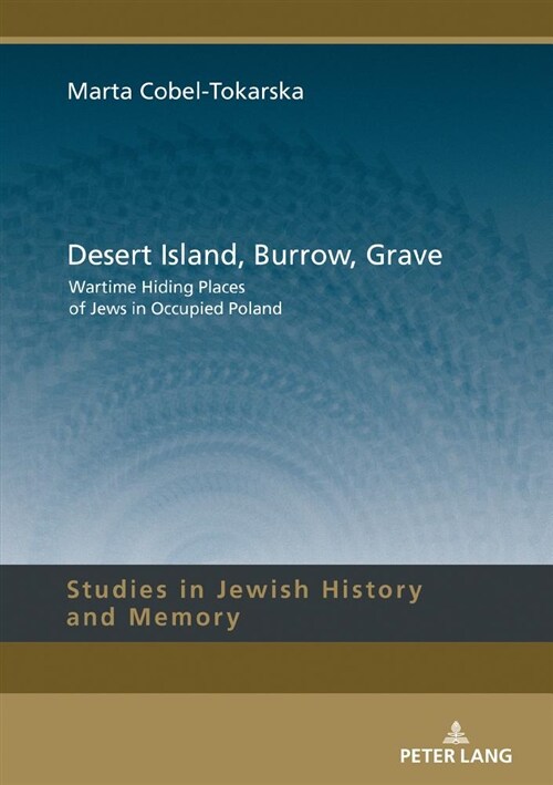Desert Island, Burrow, Grave: Wartime Hiding Places of Jews in Occupied Poland (Hardcover)