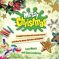 Messy Christmas : 3 Complete Sessions and a Treasure Trove of Craft Ideas for Advent, Christmas and Epiphany (Paperback)