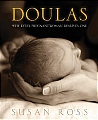 Doulas: Why Every Pregnant Women Deserves One (Paperback)