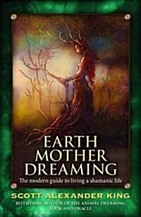 Earth Mother Dreaming: The Modern Guide to Living a Shamanic Life (Paperback)