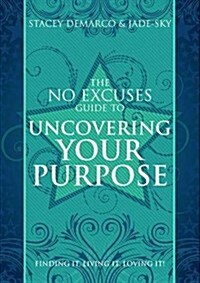 No Excuses Guide to Uncovering Your Purpose: Finding It. Living It. Loving It (Paperback)